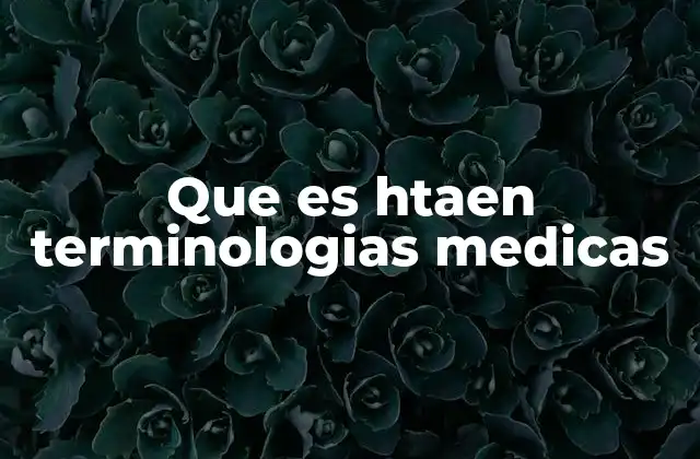Que es Htaen Terminologias Medicas