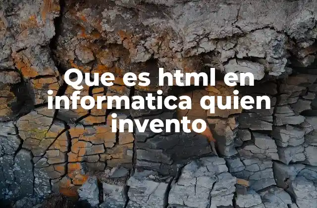 Que es Html en Informatica Quien Invento