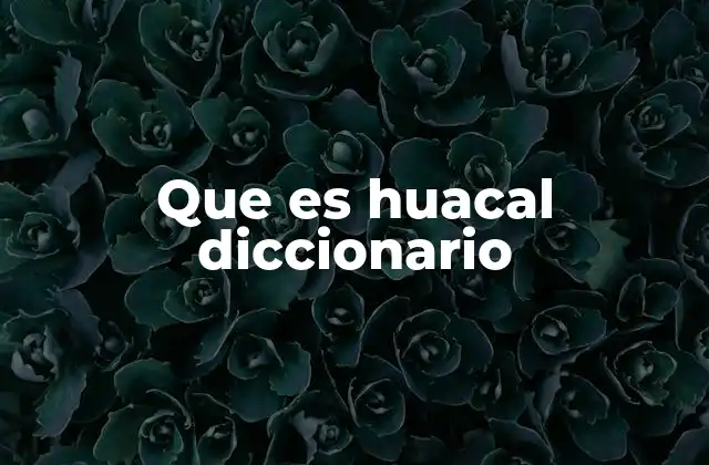 Que es Huacal Diccionario