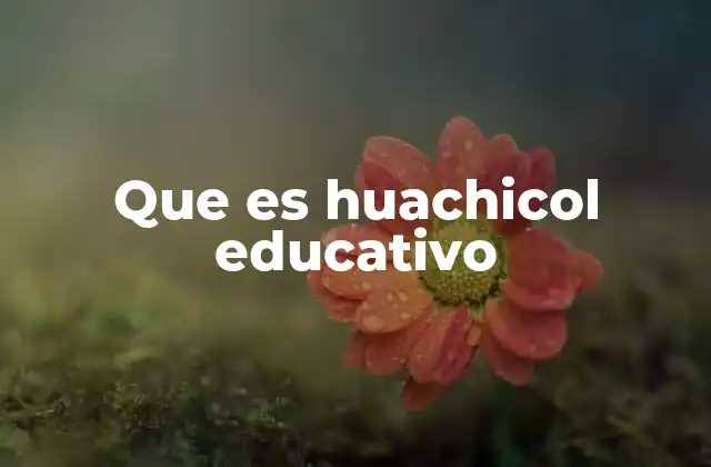 Que es Huachicol Educativo