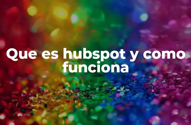 Que es Hubspot y como Funciona