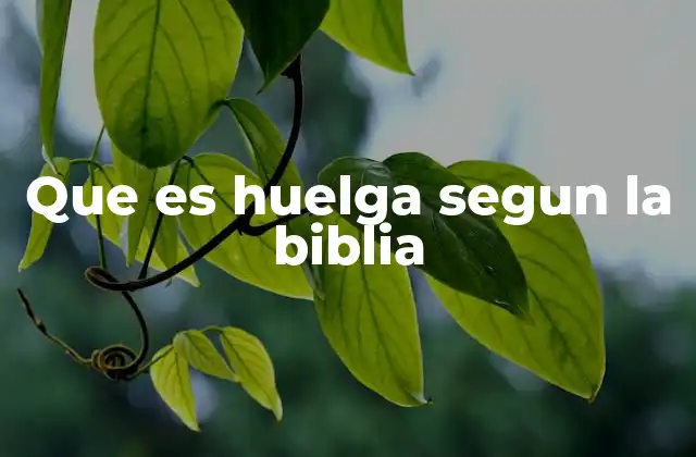 Que es Huelga Segun la Biblia