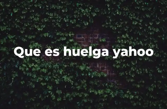 Que es Huelga Yahoo