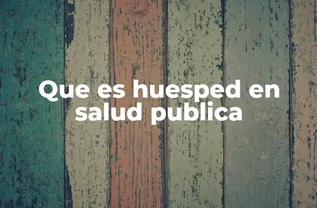 Que es Huesped en Salud Publica