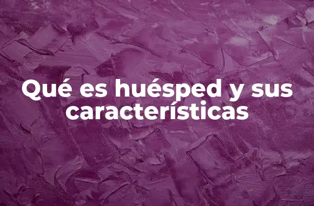 Qué es Huésped y Sus Características