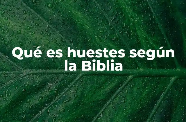 Qué es Huestes según la Biblia
