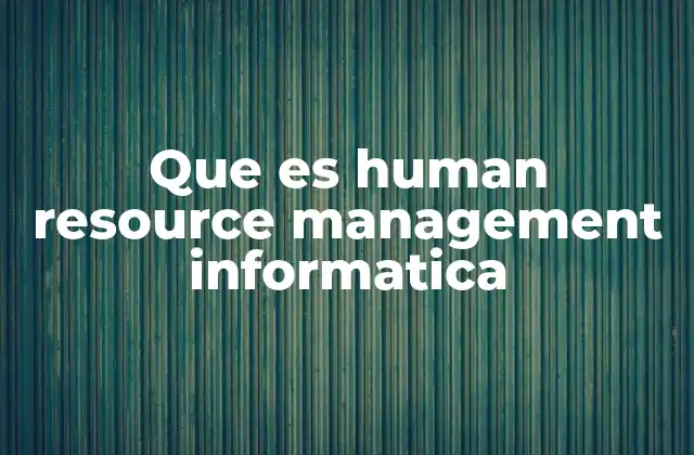 Que es Human Resource Management Informatica