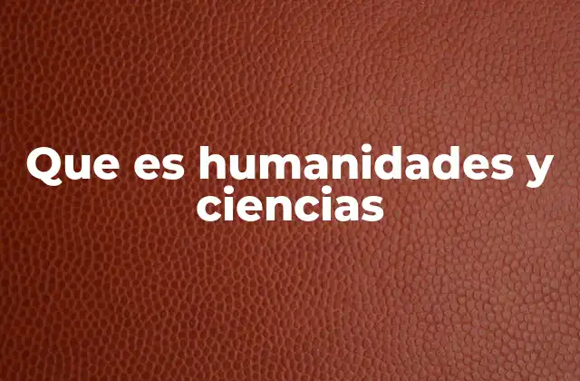 Que es Humanidades y Ciencias