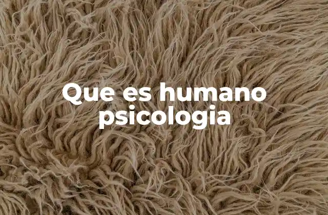 Que es Humano Psicologia