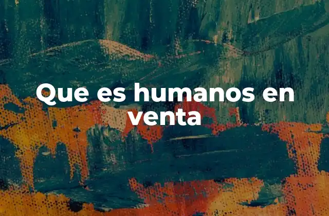 Que es Humanos en Venta