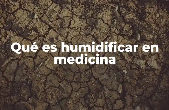 Qué es Humidificar en Medicina