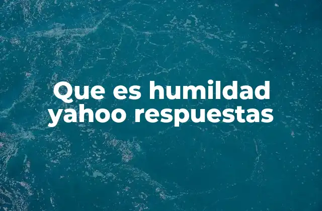 Que es Humildad Yahoo Respuestas