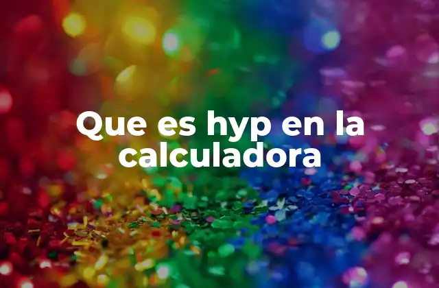 Que es Hyp en la Calculadora