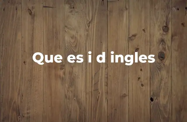 Que es I D Ingles