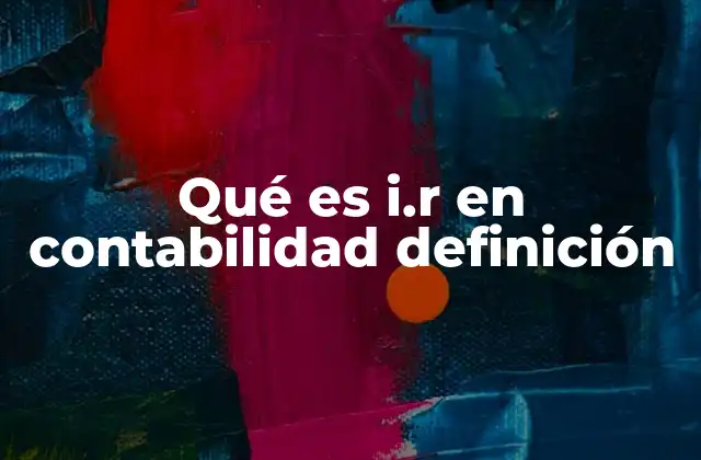 Qué es I.r en Contabilidad Definición