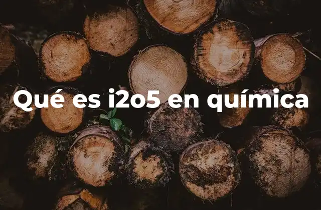 Qué es I2o5 en Química