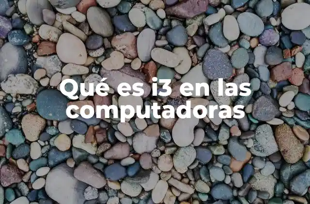 Qué es I3 en las Computadoras