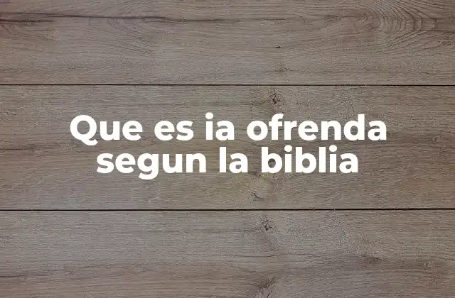 Que es Ia Ofrenda Segun la Biblia