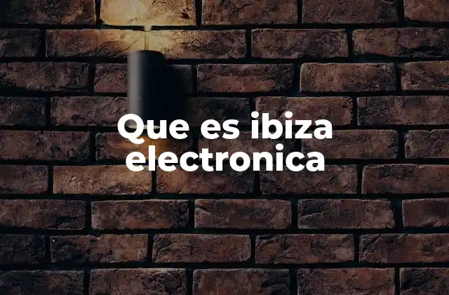 Que es Ibiza Electronica