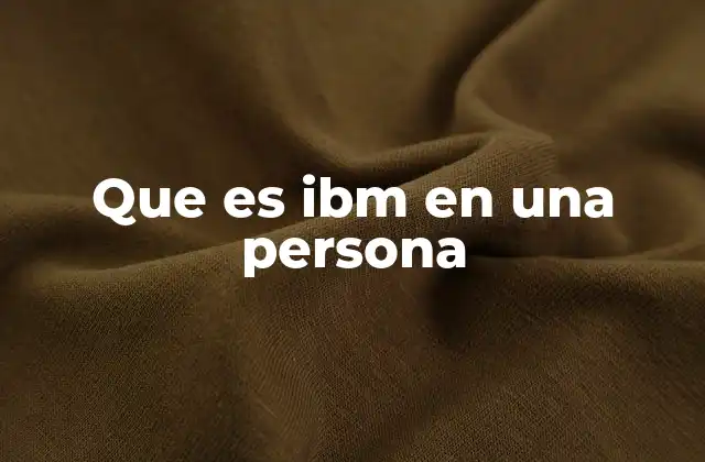 Que es Ibm en una Persona
