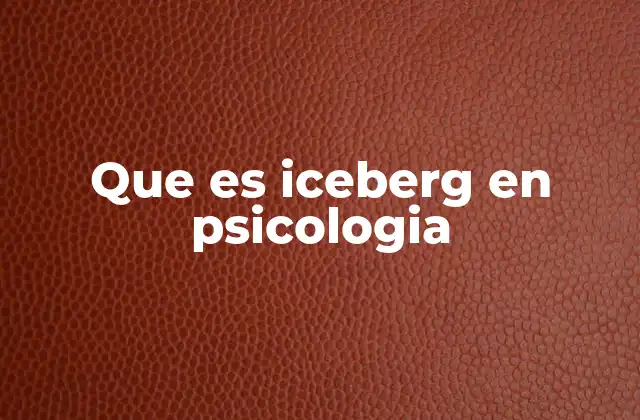 Que es Iceberg en Psicologia
