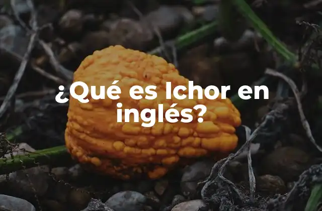 ¿qué es Ichor en Inglés?
