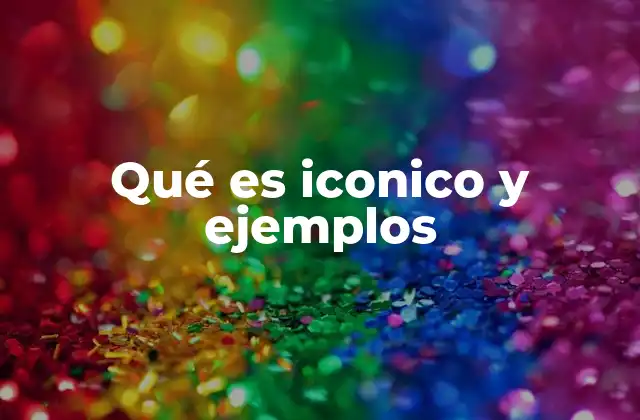 Qué es Iconico y Ejemplos