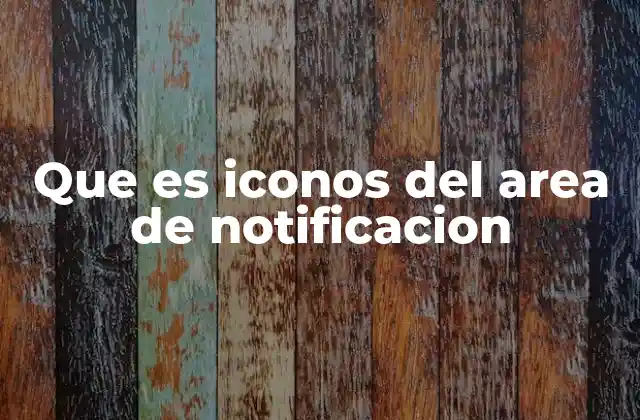Que es Iconos Del Area de Notificacion