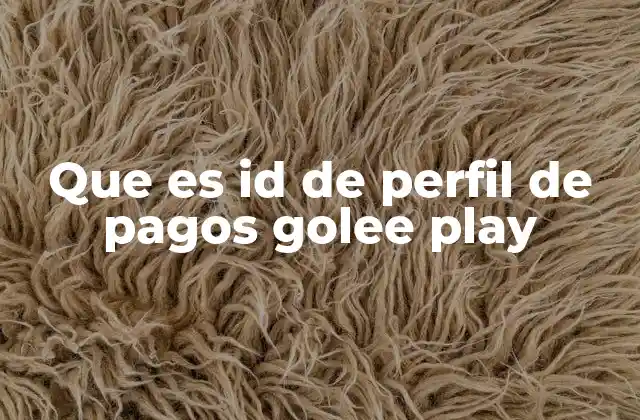 Que es Id de Perfil de Pagos Golee Play