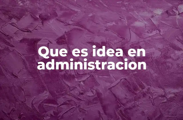 Que es Idea en Administracion