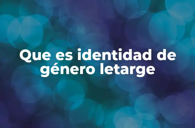 Que es Identidad de Género Letarge