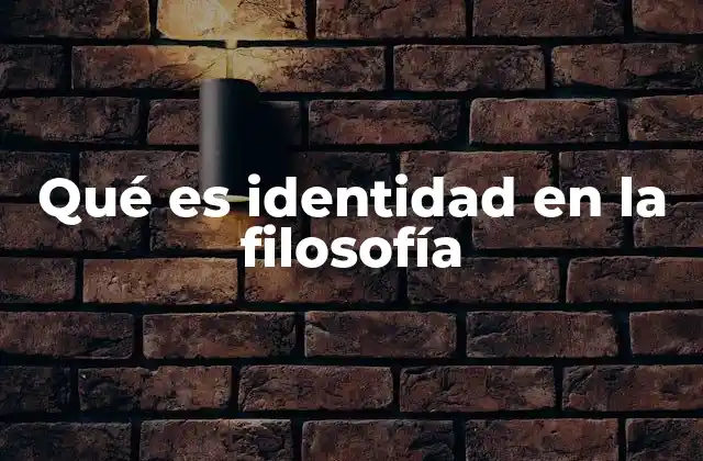 Qué es Identidad en la Filosofía