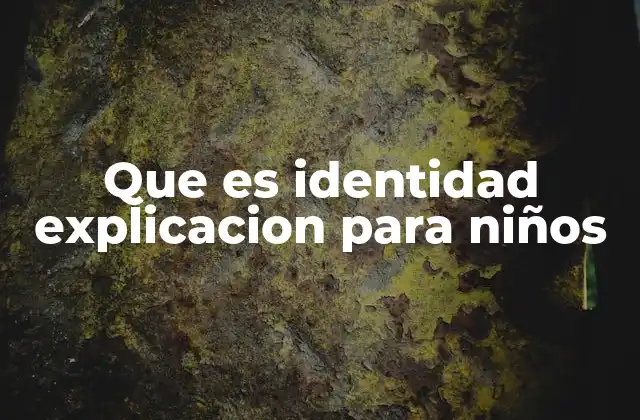 Que es Identidad Explicacion para Niños