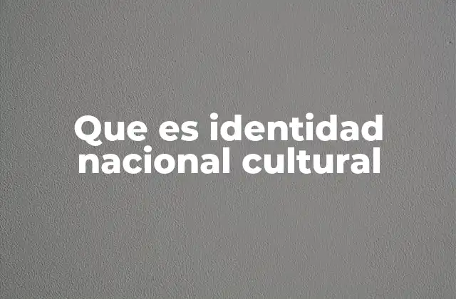 Que es Identidad Nacional Cultural