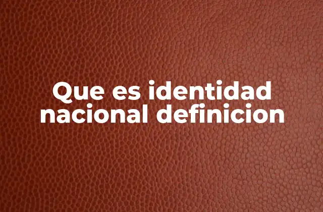 Que es Identidad Nacional Definicion