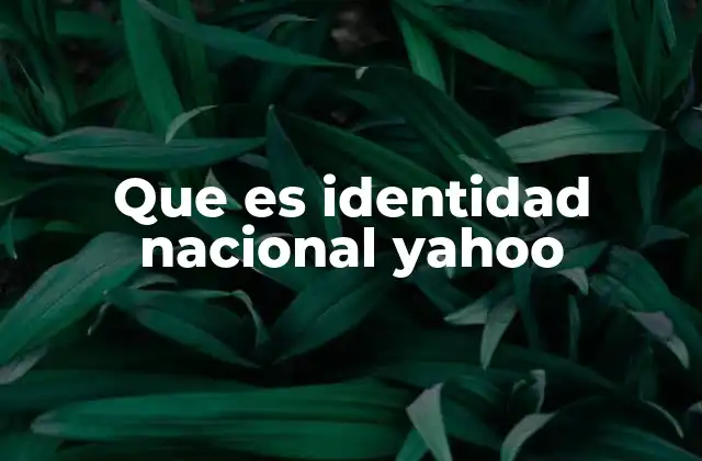 Que es Identidad Nacional Yahoo