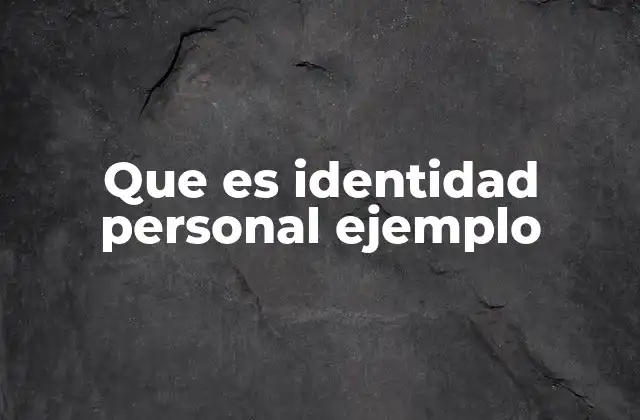 Que es Identidad Personal Ejemplo
