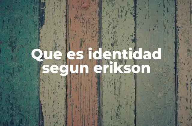 Que es Identidad Segun Erikson