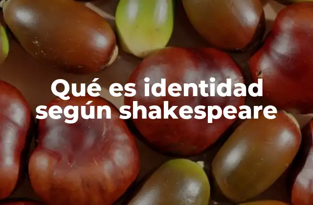Qué es Identidad según Shakespeare