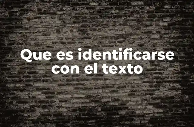 Que es Identificarse con el Texto