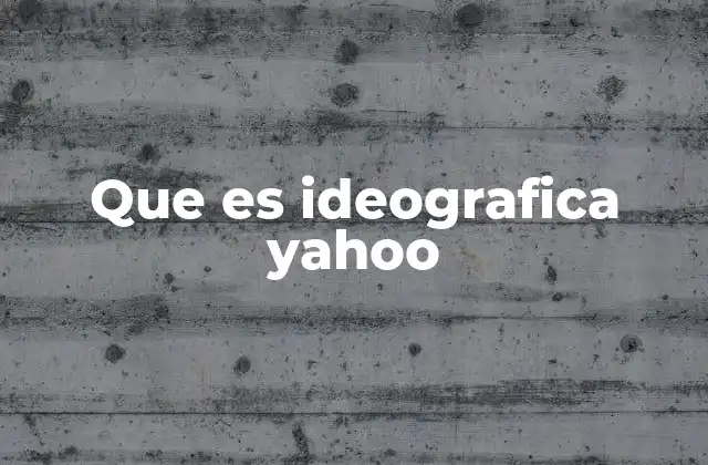 Que es Ideografica Yahoo