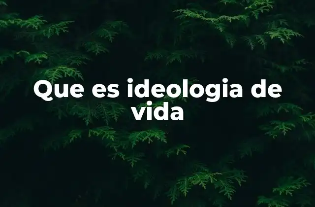Que es Ideologia de Vida