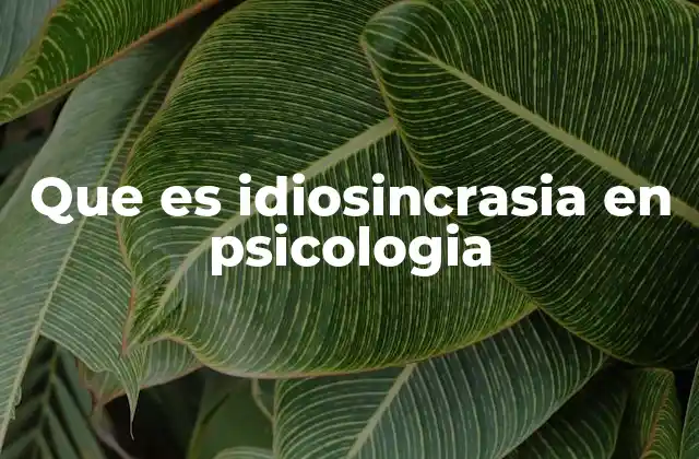 Que es Idiosincrasia en Psicologia