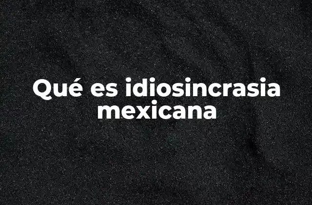 Qué es Idiosincrasia Mexicana