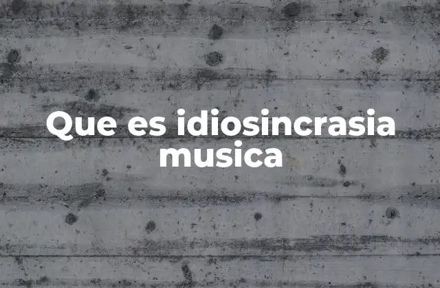 Cómo se forma la idiosincrasia musical a lo largo de la vida