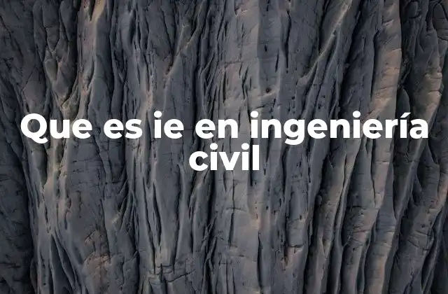 Que es Ie en Ingeniería Civil