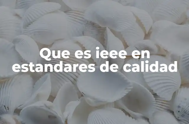 Que es Ieee en Estandares de Calidad