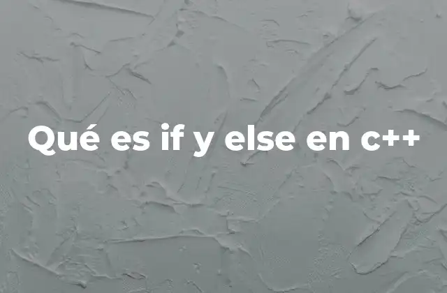 Qué es If y Else en C++