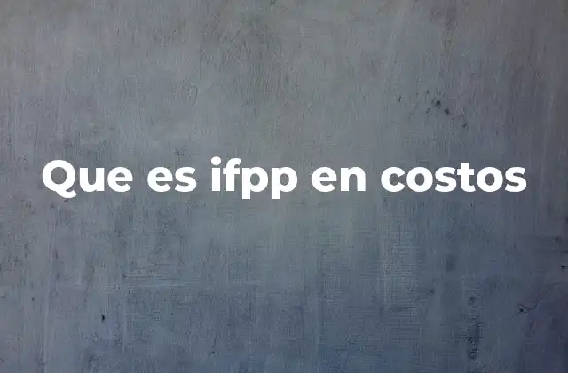 Que es Ifpp en Costos