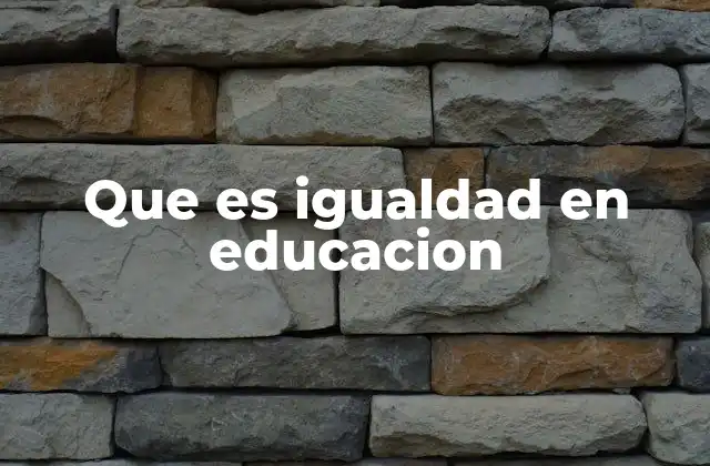 Que es Igualdad en Educacion